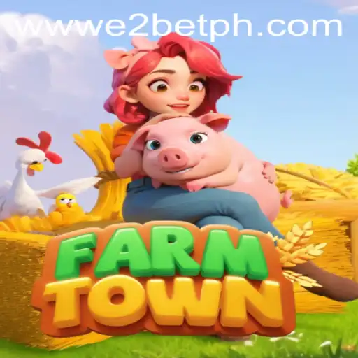 Exploring FarmTown: A Comprehensive Introduction to E2BET's Latest Farm Simulation Game